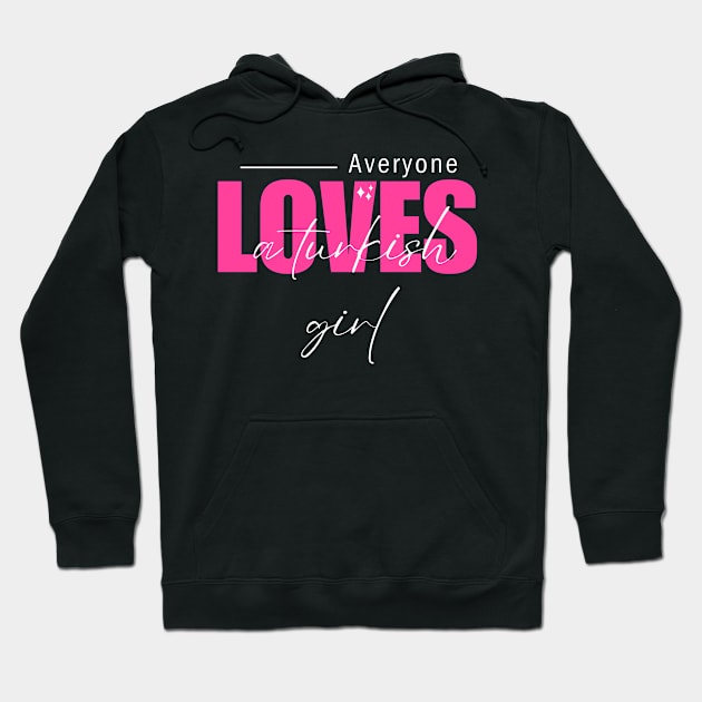 everyone loves a turkish girl Hoodie by store anibar